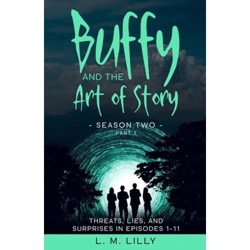 Buffy and the Art of Story Season Two Part 1: Threats, Lies, and Surprises in Episodes 1-11