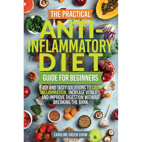 The Practical Anti- Inflammatory Diet Guide for Beginners
