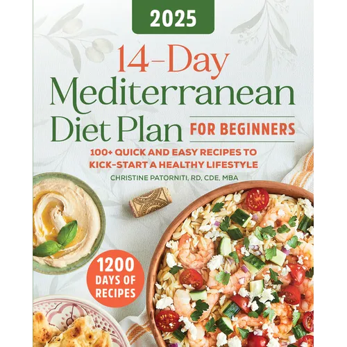 14-Day Mediterranean Diet Plan for Beginners 2025: 100+ Quick and Easy Recipes to Kick-Start a Healthy Lifestyle