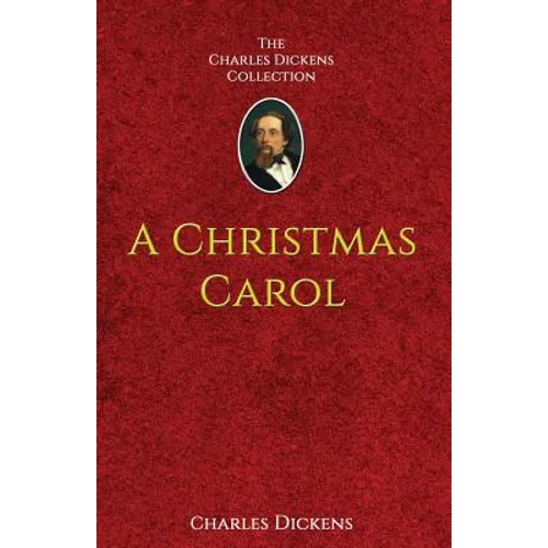 A Christmas Carol: in Prose Being A Ghost-Story of Christmas