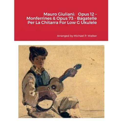 Mauro Giuliani: Opus 12 - Monferrines & Opus 73 - Bagatelle Per La Chitarra For Low G Ukulele