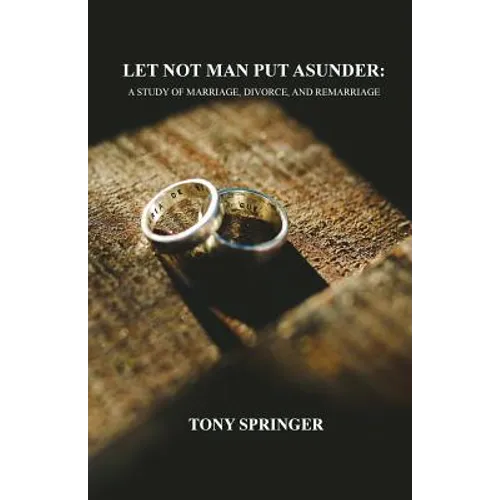 Let Not Man Put Asunder: A Study of Marriage, Divorce, and Remarriage