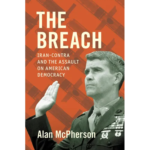 The Breach: Iran-Contra and the Assault on American Democracy