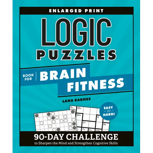 Logic Puzzles Book for Brain Fitness: 90-Day Challenge to Sharpen the Mind and Strengthen Cognitive Skills Enlarged Print, Easy to Hard!