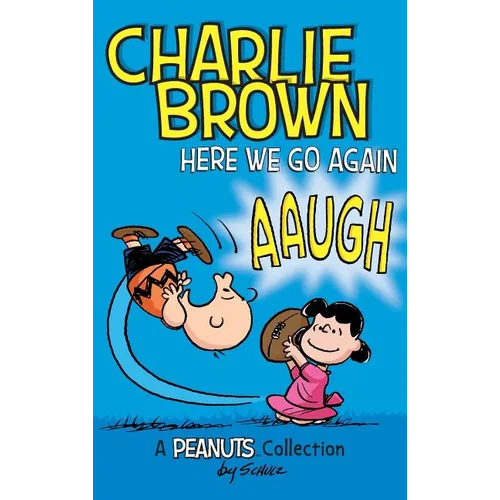 Charlie Brown: Here We Go Again: A PEANUTS Collection