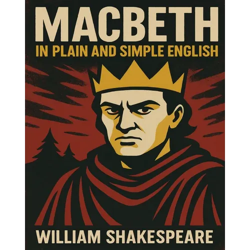 Macbeth In Plain and Simple English: A Modern Translation and the Original Version