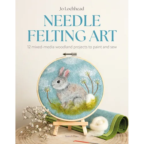 Needle Felting Art: 12 Mixed-Media Woodland Projects to Paint and Sew