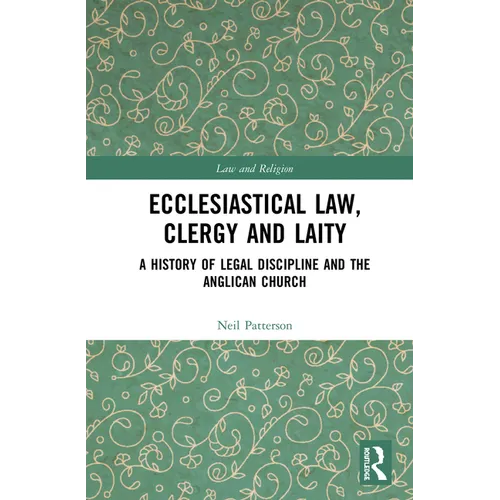 Ecclesiastical Law, Clergy and Laity: A History of Legal Discipline and the Anglican Church