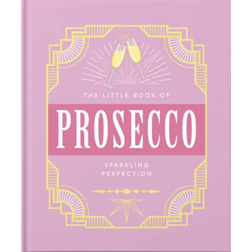 The Little Book of Prosecco: Sparkling Perfection