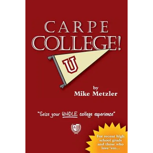 Carpe College! Seize Your Whole College Experience