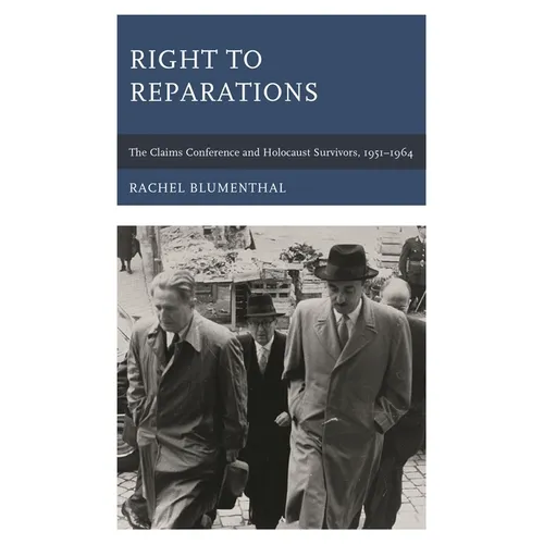 Right to Reparations: The Claims Conference and Holocaust Survivors, 1951-1964