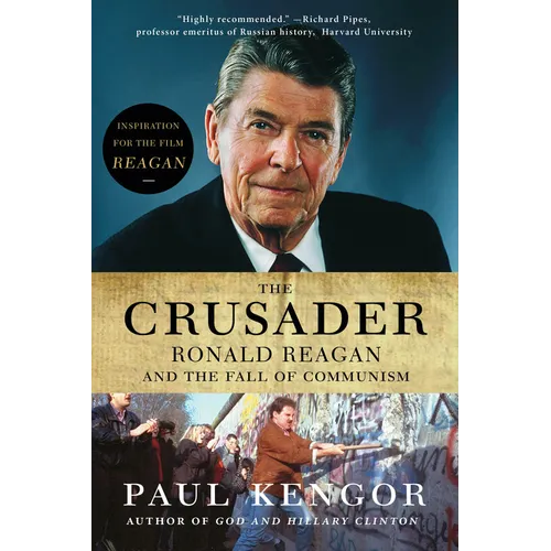 The Crusader: Ronald Reagan and the Fall of Communism