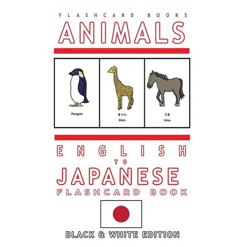 Animals - English to Japanese Flash Card Book: Black and White Edition - Japanese for Kids