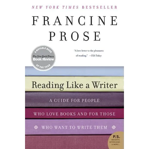 Reading Like a Writer: A Guide for People Who Love Books and for Those Who Want to Write Them