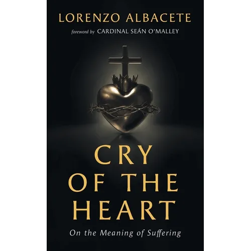 Cry of the Heart: On the Meaning of Suffering