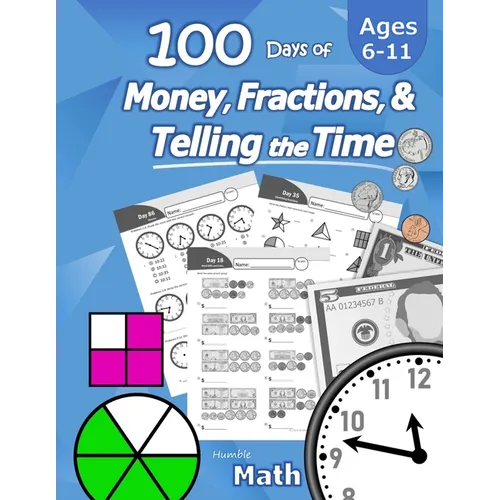 Humble Math - 100 Days of Money, Fractions, & Telling the Time: Workbook (With Answer Key): Ages 6-11 - Count Money (Counting United States Coins and