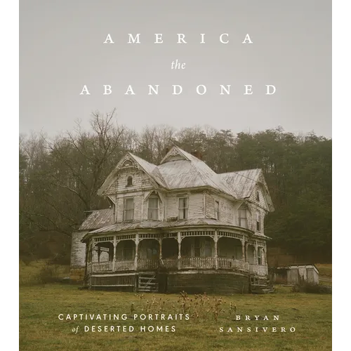 America the Abandoned: Captivating Portraits of Deserted Homes