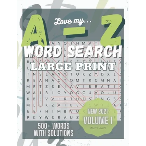 Love My A to Z WordSearch Puzzle: Large Print and 500 plus words to search Volume 1: New with Answer Key. Mental Health Exercise Puzzle.