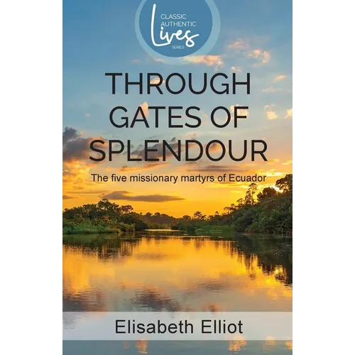 Through Gates of Splendour: The Five Missionary Martyrs of Ecuador