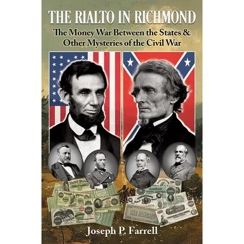 The Rialto in Richmond: The Money War Between the States & Other Mysteries of the Civil War