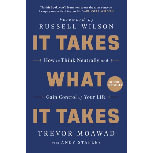 It Takes What It Takes: How to Think Neutrally and Gain Control of Your Life