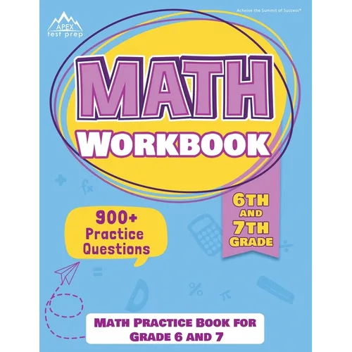 6th and 7th Grade Math Workbook: Math Practice Book for Grade 6 and 7 [New Edition Includes 900] Practice Questions]