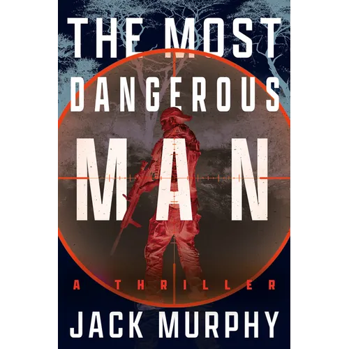 The Most Dangerous Man: A Jeremy Lopez, US Army Ranger Thriller