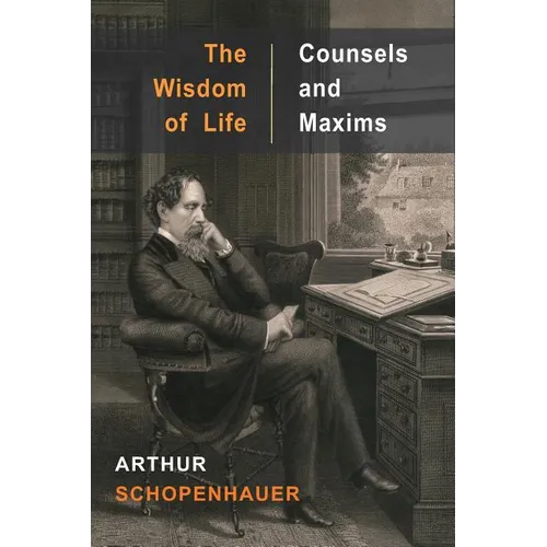 The Wisdom of Life and Counsels and Maxims