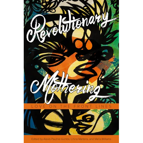 Revolutionary Mothering: Love on the Front Lines