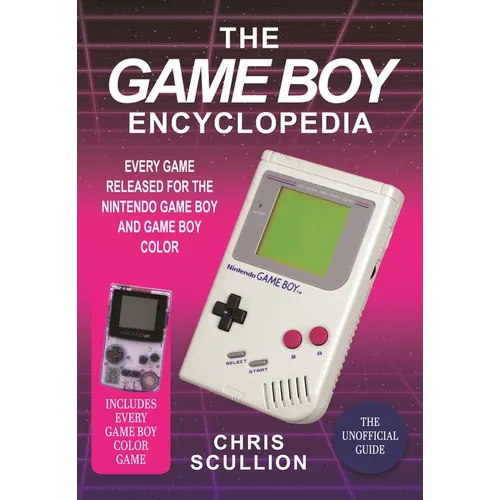 The Game Boy Encyclopedia: Every Game Released for the Nintendo Game Boy and Game Boy Color