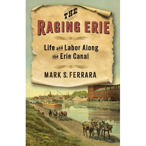 The Raging Erie: Life and Labor Along the Erie Canal