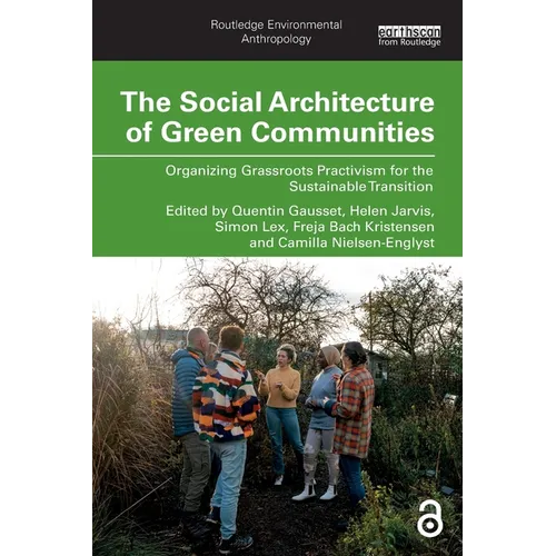 The Social Architecture of Green Communities: Organizing Grassroots Practivism for the Sustainable Transition