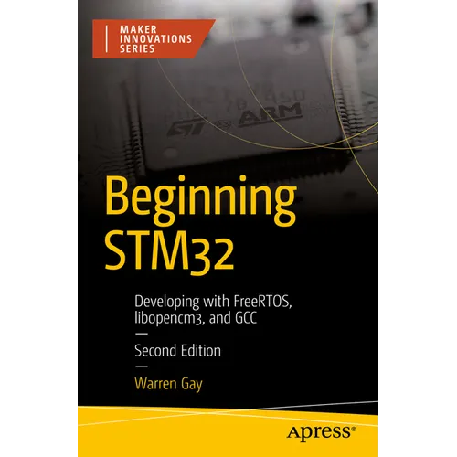 Beginning Stm32: Developing with Freertos, Libopencm3, and Gcc