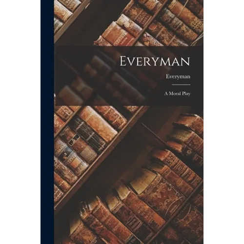 Everyman: A Moral Play