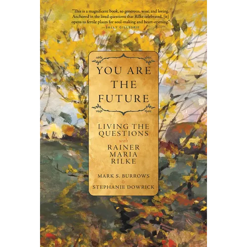 You Are the Future: Living the Questions with Rainer Maria Rilke