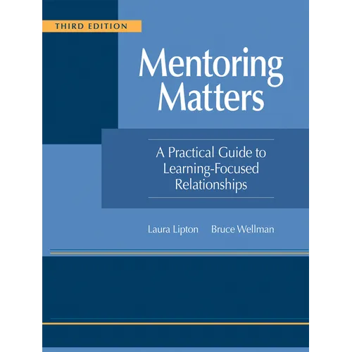 Mentoring Matters: A Practical Guide to Learning-Focused Relationships, Third Edition(establish a Learning-Focused Mentor-Teacher Relationship)