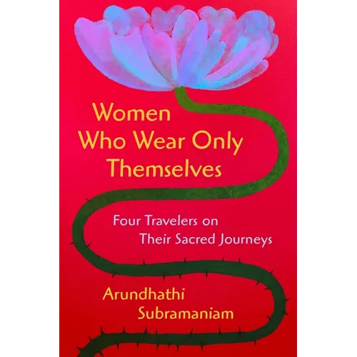 Women Who Wear Only Themselves: Four Travelers on Their Sacred Journeys