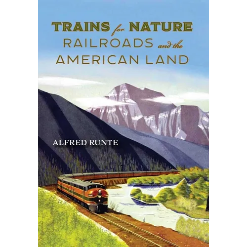 Trains for Nature: Railroads and the American Land