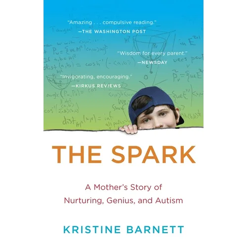 The Spark: A Mother's Story of Nurturing, Genius, and Autism