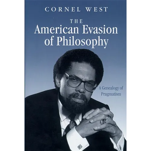 The American Evasion of Philosophy: A Genealogy of Pragmatism