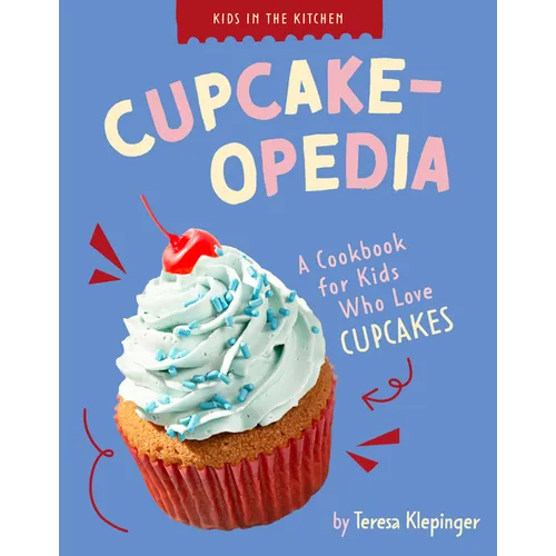 Cupcake-Opedia: A Cookbook for Kids Who Love Cupcakes