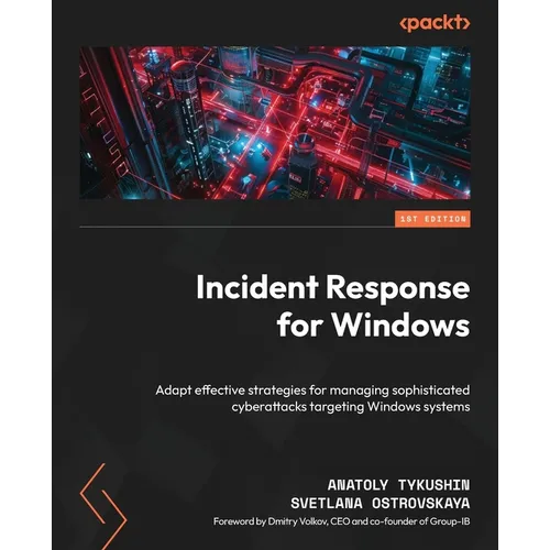 Incident Response for Windows: Adapt effective strategies for managing sophisticated cyberattacks targeting Windows systems