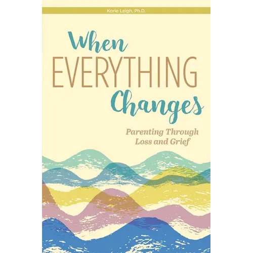 When Everything Changes: Parenting Through Loss and Grief