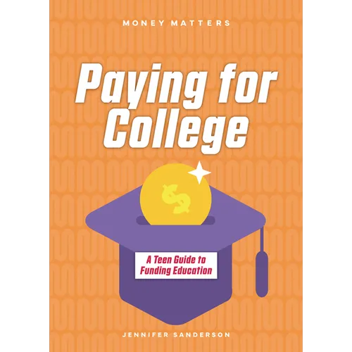 Paying for College: A Teen Guide to Funding Education