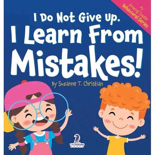 I Do Not Give Up. I Learn From Mistakes!: An Affirmation-Themed Toddler Book About Making Mistakes (Ages 2-4)