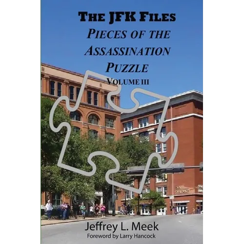 THE JFK FILES Pieces of the Assassination Puzzle Volume III