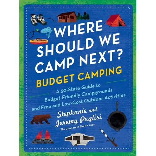 Where Should We Camp Next?: Budget Camping: A 50-State Guide to Budget-Friendly Campgrounds and Free and Low-Cost Outdoor Activities