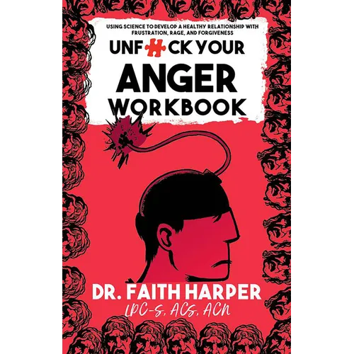 Unfuck Your Anger Workbook: Using Science to Manage Frustration, Rage, and Forgiveness