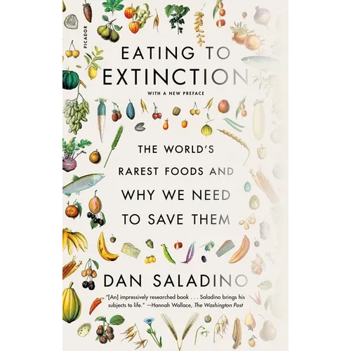 Eating to Extinction: The World's Rarest Foods and Why We Need to Save Them
