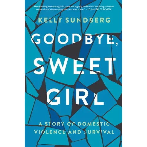 Goodbye, Sweet Girl: A Story of Domestic Violence and Survival